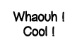 Whaouh   Cool   