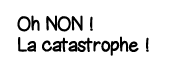Oh non   La catastrophe  