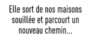 Elle sort de nos maisons souillée et parcourt un nouveau chemin   