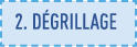 2  Dégrillage